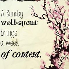 ... well-spent brings a week of content. #sunday #inspiration #quotes