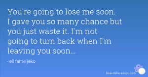 You're going to lose me soon. I gave you so many chance but you just ...