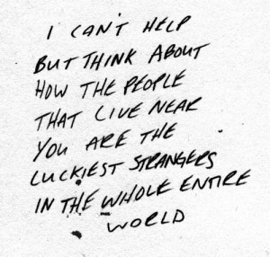 ... live near you are the luckiest strangers in the whole entire world