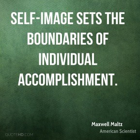 Maxwell Maltz - Self-image sets the boundaries of individual ...