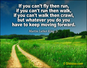 If you can’t fly then run, if you can’t run then walk, if you can ...