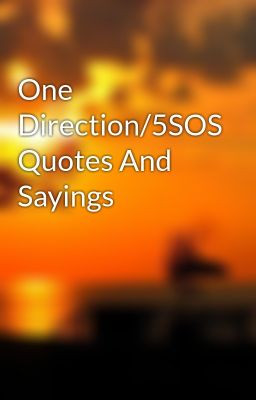 One Direction/5SOS Quotes And Sayings