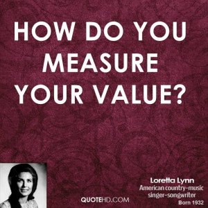 How do you measure your value?
