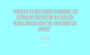 quote-An-Wang-you-have-to-risk-failure-to-succeed-36025.png