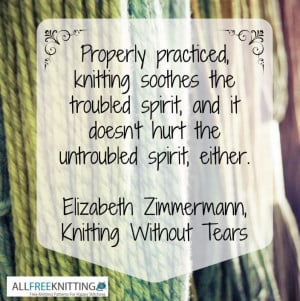Inspiration knitting quote by Elizabeth Zimmermann, Knitting Without ...