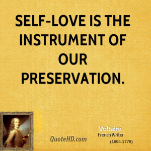 Self-love is the instrument of our preservation.