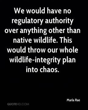 Marla Rae - We would have no regulatory authority over anything other ...