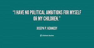 have no political ambitions for myself or my children.”
