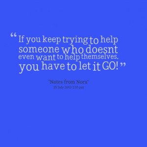 Quotes Picture: if you keep trying to help someone who doesn't even ...