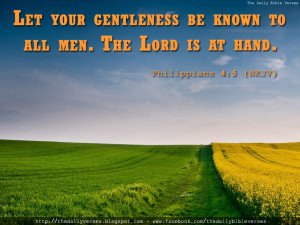 Let your gentleness be known to all men. The Lord is at hand.