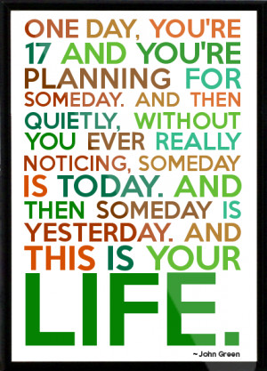 ... someday. And then quietly, without you ever really notici Framed Quote