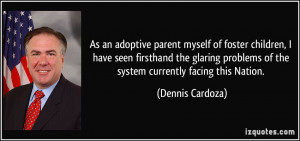 As an adoptive parent myself of foster children, I have seen firsthand ...