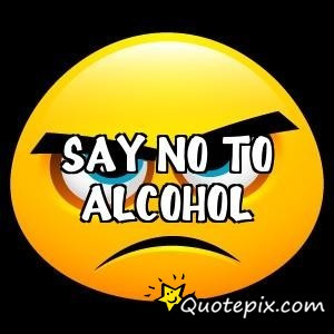 Say No To Alcohol Quotes Say No To Alcohol Quotes