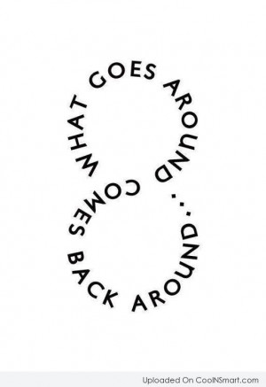 Karma Quote: What goes around comes back around.