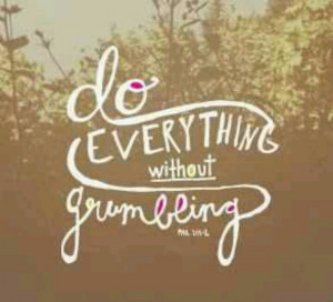 Do everything without grumbling...a needed reminder