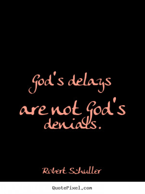 Design picture quotes about inspirational - God's delays are not god's ...