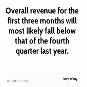 Overall revenue for the first three months will most likely fall below ...
