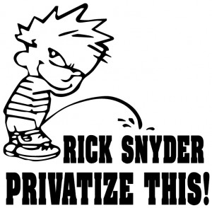 Rick Snyder Privatize This