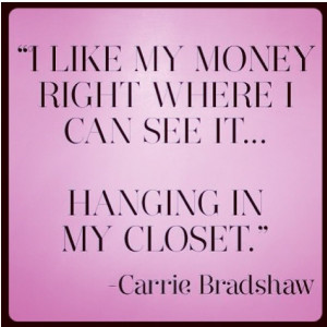 Say what?! Carrie Bradshaw is my idol