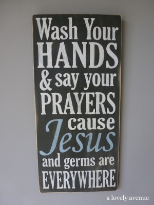 Wash Your Hands and Say Your Prayers Jesus and Germs are Everywhere ...