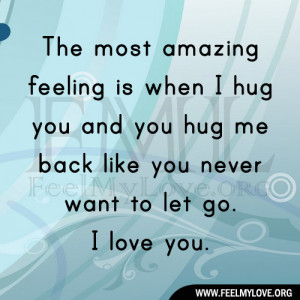 The most amazing feeling is when I hug you and you hug me back like ...