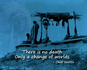 Inspiration, Quotes, American Indian, Change, Death, Chiefs Seattle ...