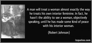 man will treat a woman almost exactly the way he treats his own ...