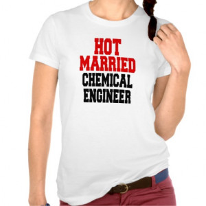 Hot Married Chemical Engineer Tshirt