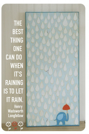 ... down. let it rain #quote Longfellow. April showers bring May flowers