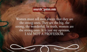 Women must tell men always that they are the strong ones. They are the ...