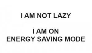 am not lazy i am on energy saving mode
