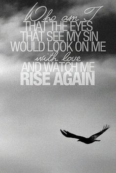 ... , but by His Grace I rise again. What a wonderful God we serve! More