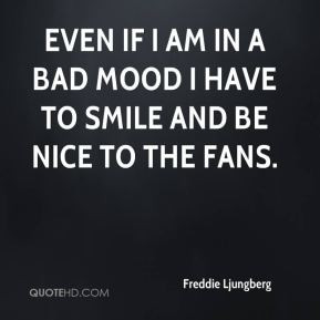 Freddie Ljungberg - Even if I am in a bad mood I have to smile and be ...