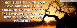 God Bless us with your Love and Give Us the strength to walk out of ...