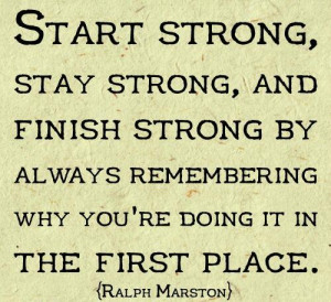 Start Strong, Stay Strong & Finish Strong!