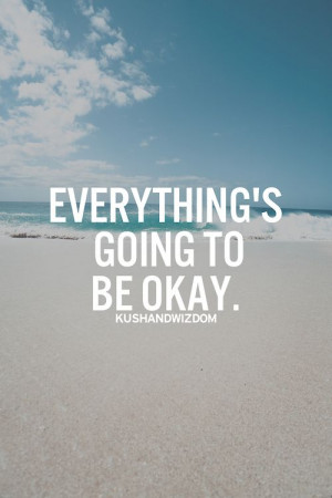 Everything is going to be okay @Marieneke Ganzinga Mulder