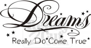 ... : Home / Quotes & Phrases / Affirmations / Dreams Really Do Come True