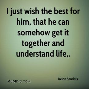Deion Sanders - I just wish the best for him, that he can somehow get ...
