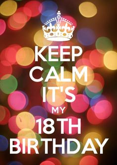 keep calm it s my 18th birthday more the doors inspiration quotes deep ...