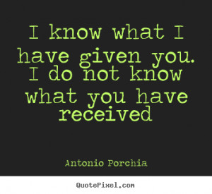 ... know what I have given you. I do not know what you have received
