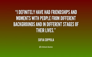 definitely have had friendships and moments with people from ...