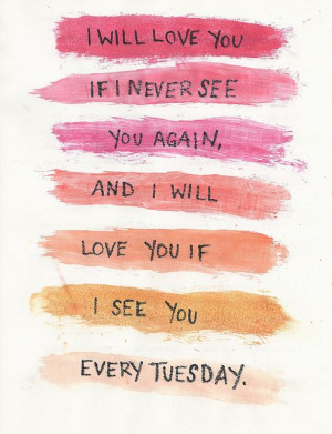 ... you again, and I will love you if I see you every Tuesday. - Snicket