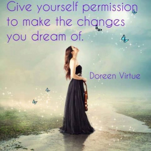 Give yourself permission to make the changes you dream of.
