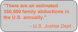 There are an estimated 350,000 family abductions annually in the U. S ...