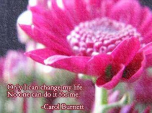 ... can-Change-my-life.No-one-Can-Do-it-For-Me.Change-Sayings-and-quotes