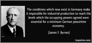 ... essential for a minimum German peacetime economy. - James F. Byrnes