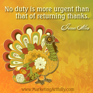 No duty is more urgent than that of returning thanks. James Allen