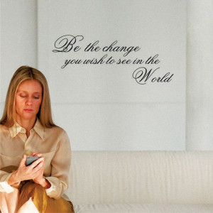 Wall Decal Quote - Be The Change you wish to see in the world - Vinyl ...