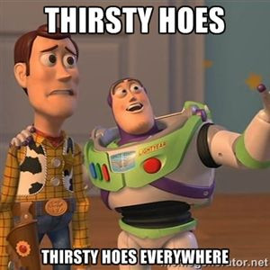 Thirsty hoes everywhere