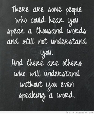 ... understand you and there are others who will understand without you